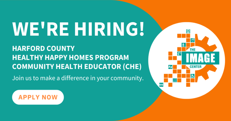 Teal and orange graphic with Image Center logo and white text that says, "We're Hiring! Harford County Healthy Happy Homes Program Community Health Educator (CHE). Join us to make a difference in your community."