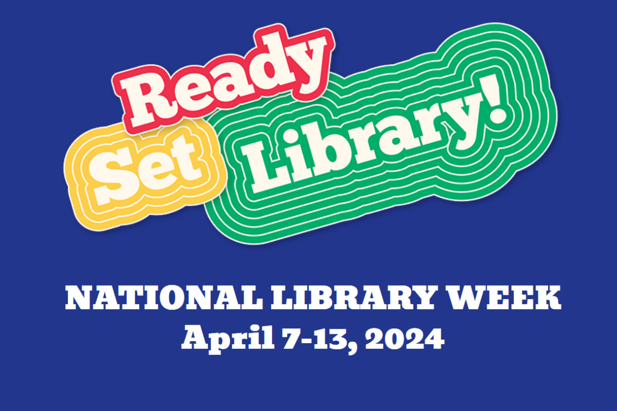 Colorful graphic that says, "Ready Set Library! National Library Week. April 7 through 14, 2024.