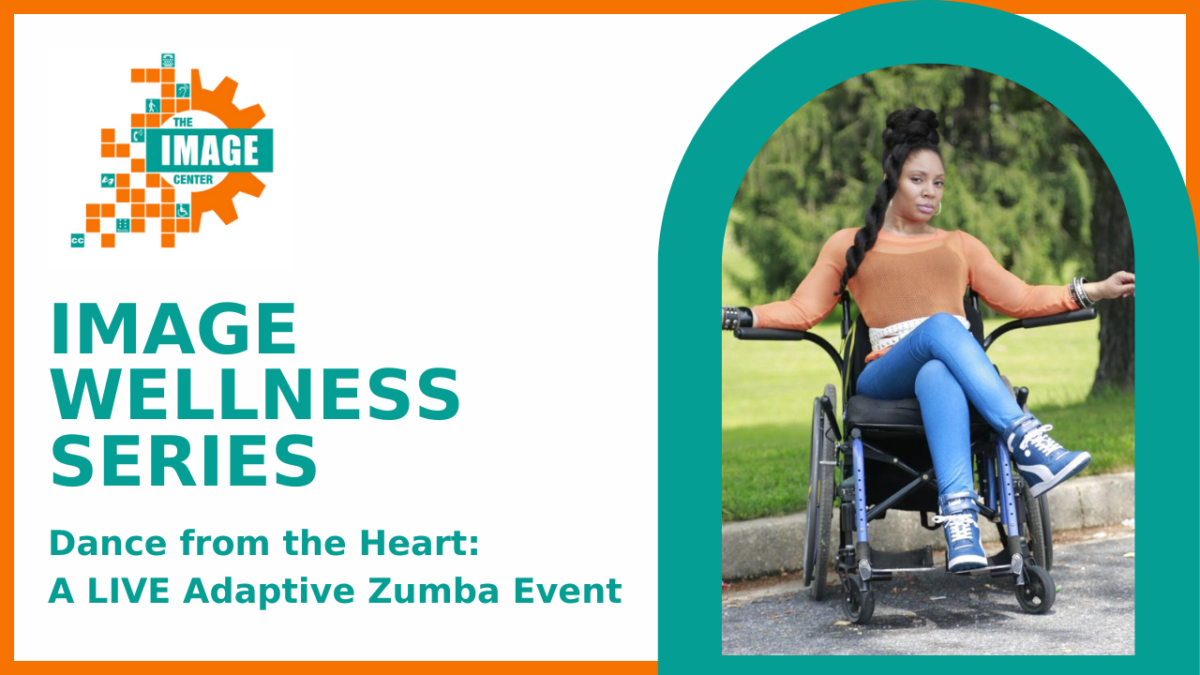 Graphic with text that says, Image Wellness Series. Dance from the heart. A live adaptive zumba event. Sunshine King is a Black female wheelchair user. She has long braids and is wearing an orange top and jeans.