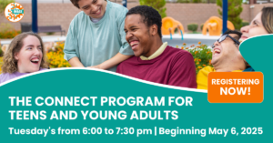 Group of smiling young adults with disabilities laugh together outside near colorful playground equipment. Text reads: 'The Connect Program for Teens and Young Adults. Tuesday’s from 6:00 to 7:30 pm | Beginning May 6, 2025.' Orange button says 'Registering Now!'